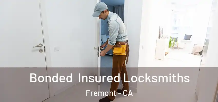 Bonded Insured Locksmiths Fremont - CA