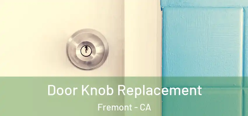 Door Knob Replacement Fremont - CA