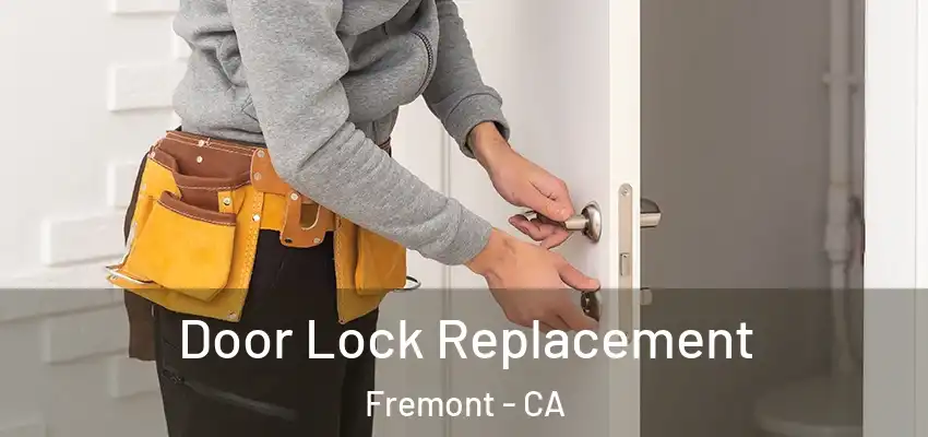 Door Lock Replacement Fremont - CA