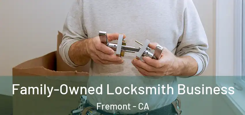 Family-Owned Locksmith Business Fremont - CA