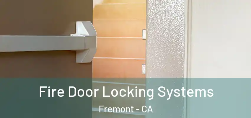 Fire Door Locking Systems Fremont - CA