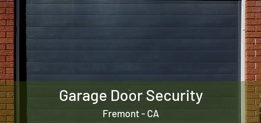 Garage Door Security Fremont - CA