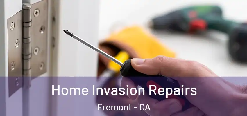 Home Invasion Repairs Fremont - CA