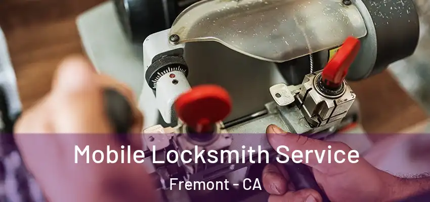 Mobile Locksmith Service Fremont - CA