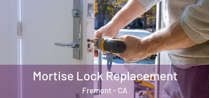 Mortise Lock Replacement Fremont - CA