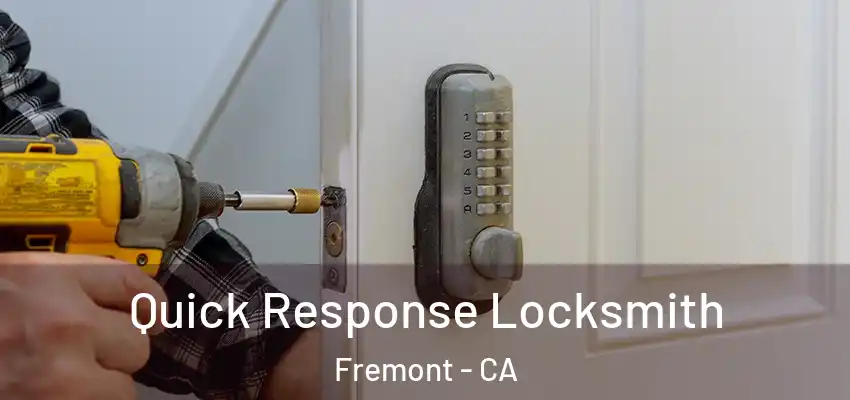Quick Response Locksmith Fremont - CA