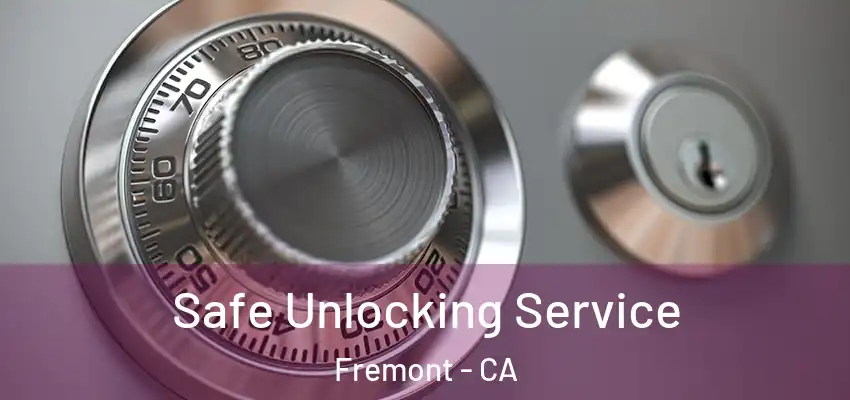 Safe Unlocking Service Fremont - CA